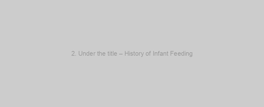 2. Under the title – History of Infant Feeding